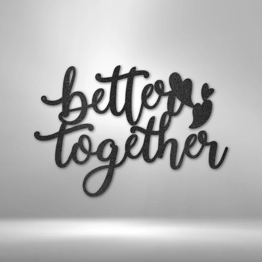 Better Together Quote - Steel Sign